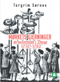 Mørkets gjerninger - de henrettede i Norge 1772-1782