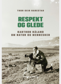 Respekt og glede. Karthon Håland om natur og mennesker