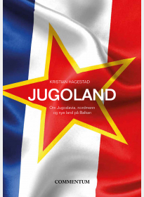 Jugoland. Om Jugoslavia, nordmenn og nye land på Balkan